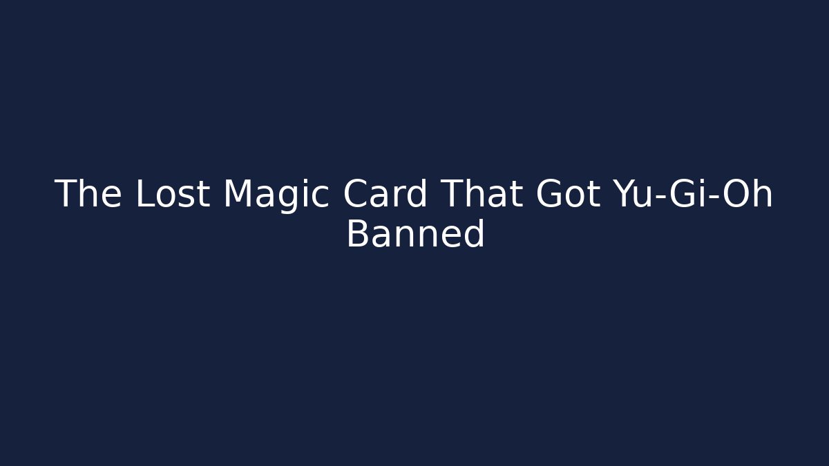 The Lost Magic Card That Got Yu-Gi-Oh Banned - Método de Aprovação