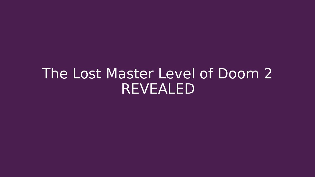 The Lost Master Level of Doom 2 REVEALED - Método de Aprovação