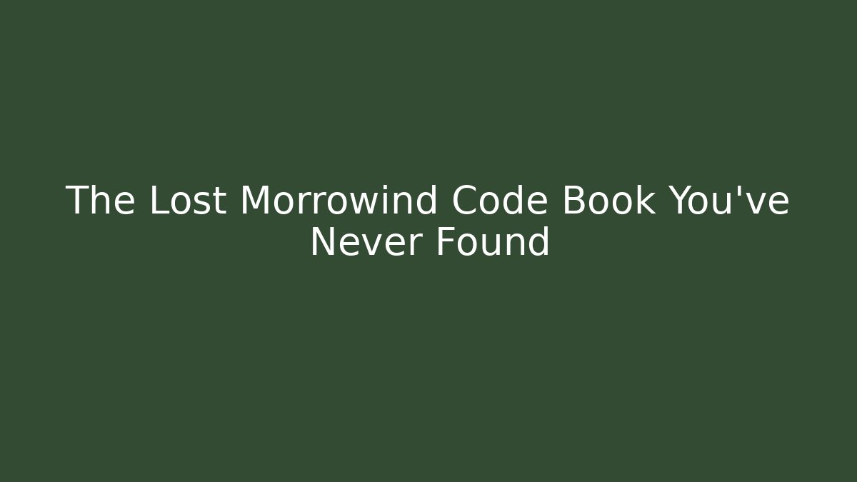 The Lost Morrowind Code Book You've Never Found