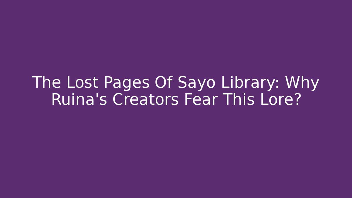 The Lost Pages Of Sayo Library: Why Ruina's Creators Fear This Lore?