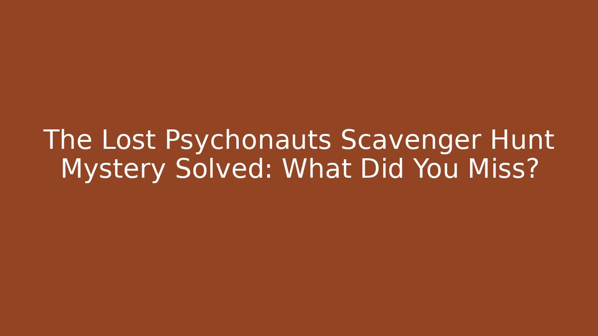 The Lost Psychonauts Scavenger Hunt Mystery Solved: What Did You Miss?