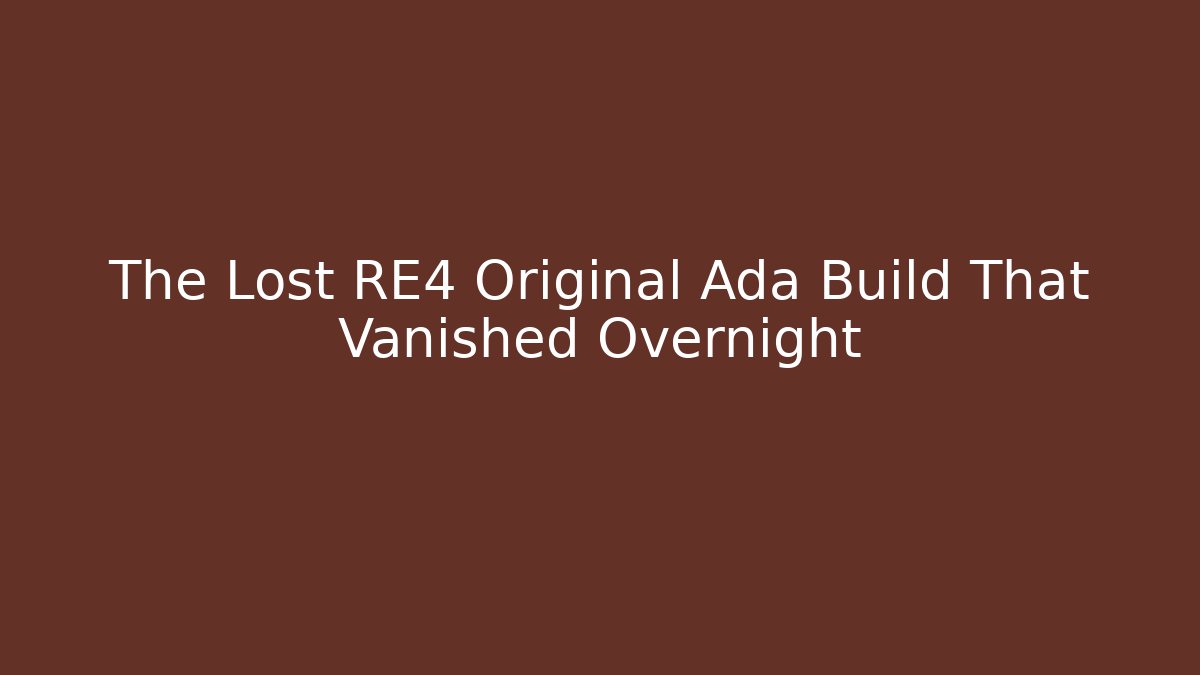 The Lost RE4 Original Ada Build That Vanished Overnight