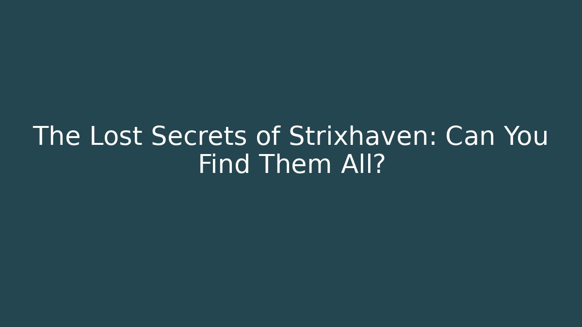 The Lost Secrets of Strixhaven: Can You Find Them All?