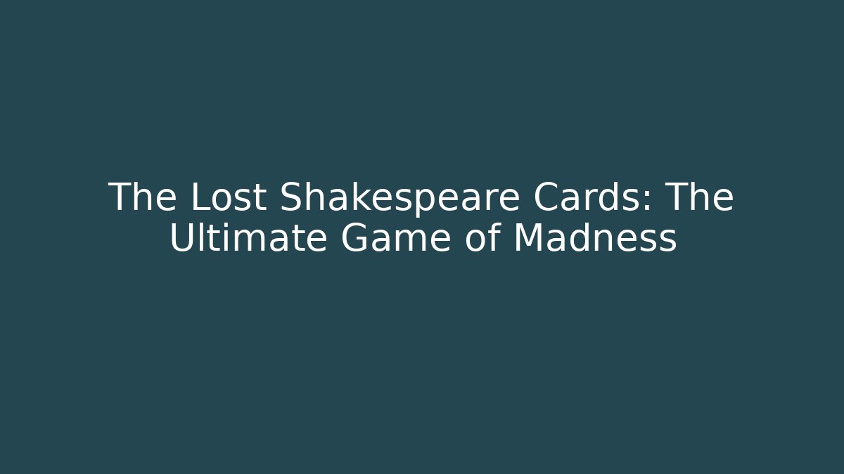 The Lost Shakespeare Cards: The Ultimate Game of Madness