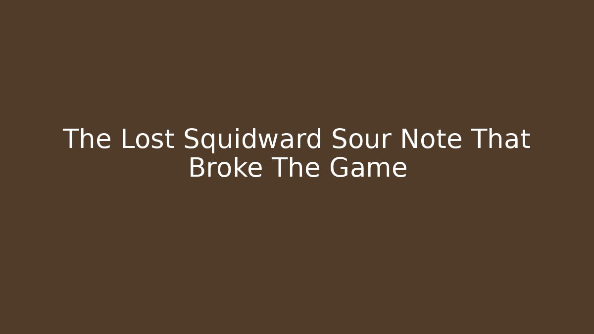 The Lost Squidward Sour Note That Broke The Game