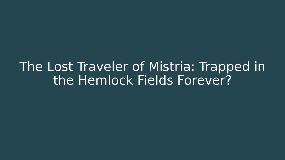 The Lost Traveler of Mistria: Trapped in the Hemlock Fields Forever?