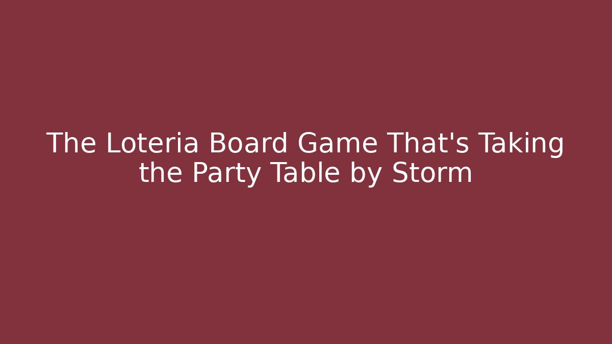 The Loteria Board Game That’s Taking the Party Table by Storm