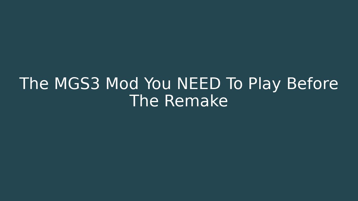 The MGS3 Mod You NEED To Play Before The Remake