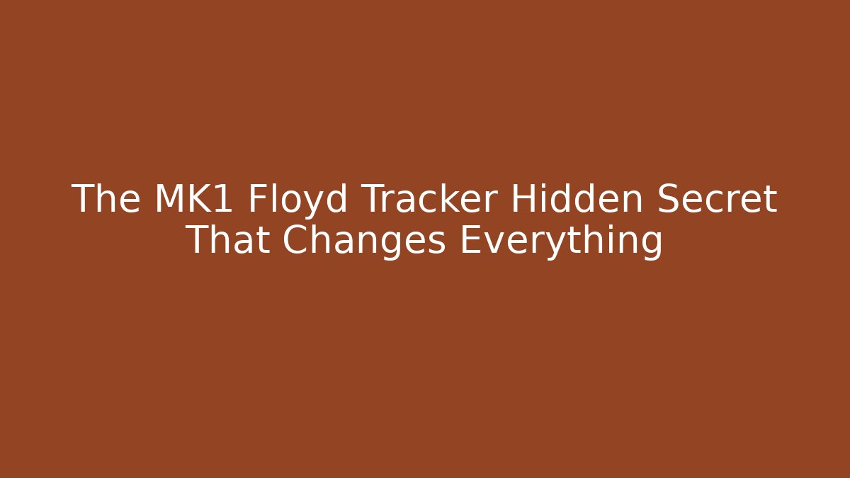 The MK1 Floyd Tracker Hidden Secret That Changes Everything