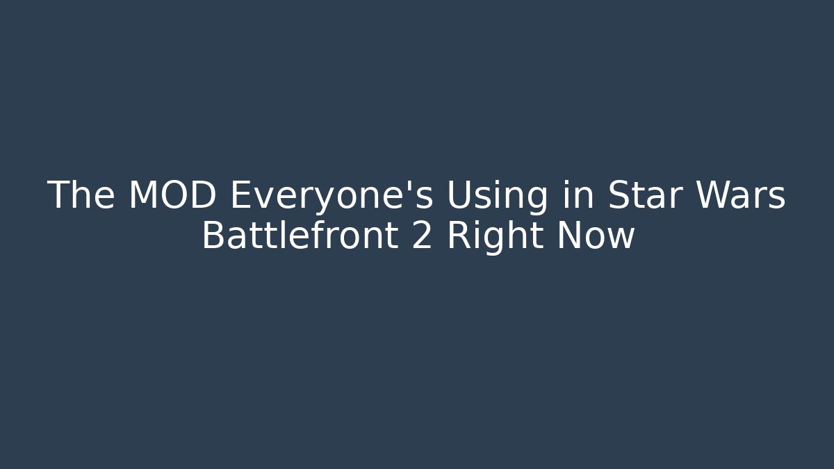 The MOD Everyone’s Using in Star Wars Battlefront 2 Right Now - Método de Aprovação