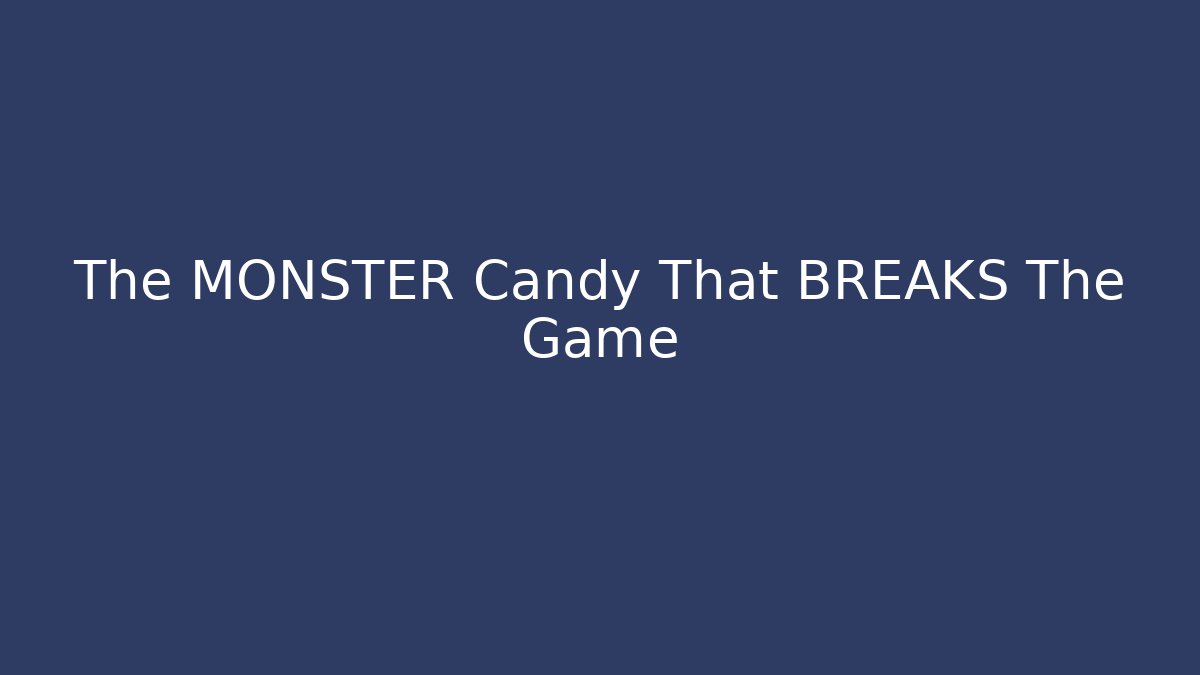 The MONSTER Candy That BREAKS The Game