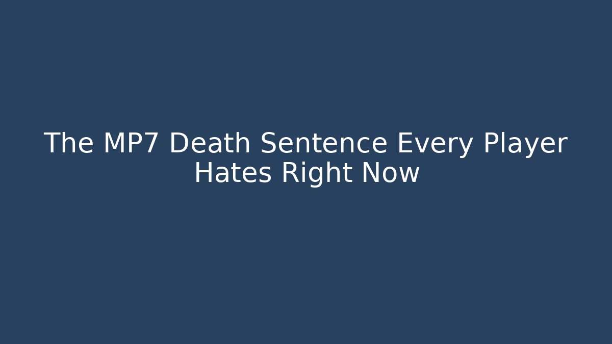 The MP7 Death Sentence Every Player Hates Right Now