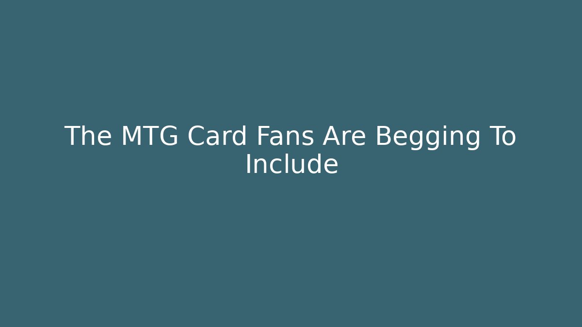 The MTG Card Fans Are Begging To Include