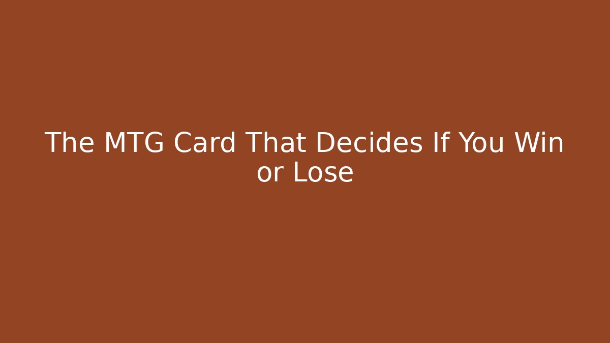 The MTG Card That Decides If You Win or Lose