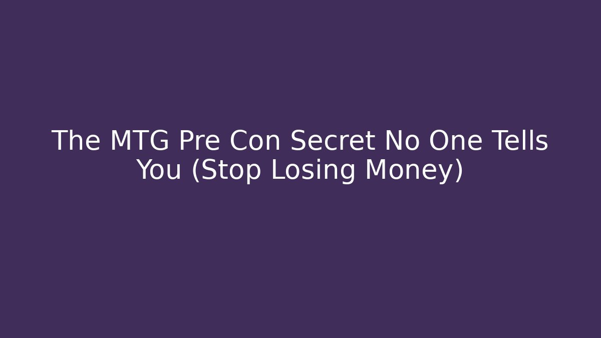 The MTG Pre Con Secret No One Tells You (Stop Losing Money)