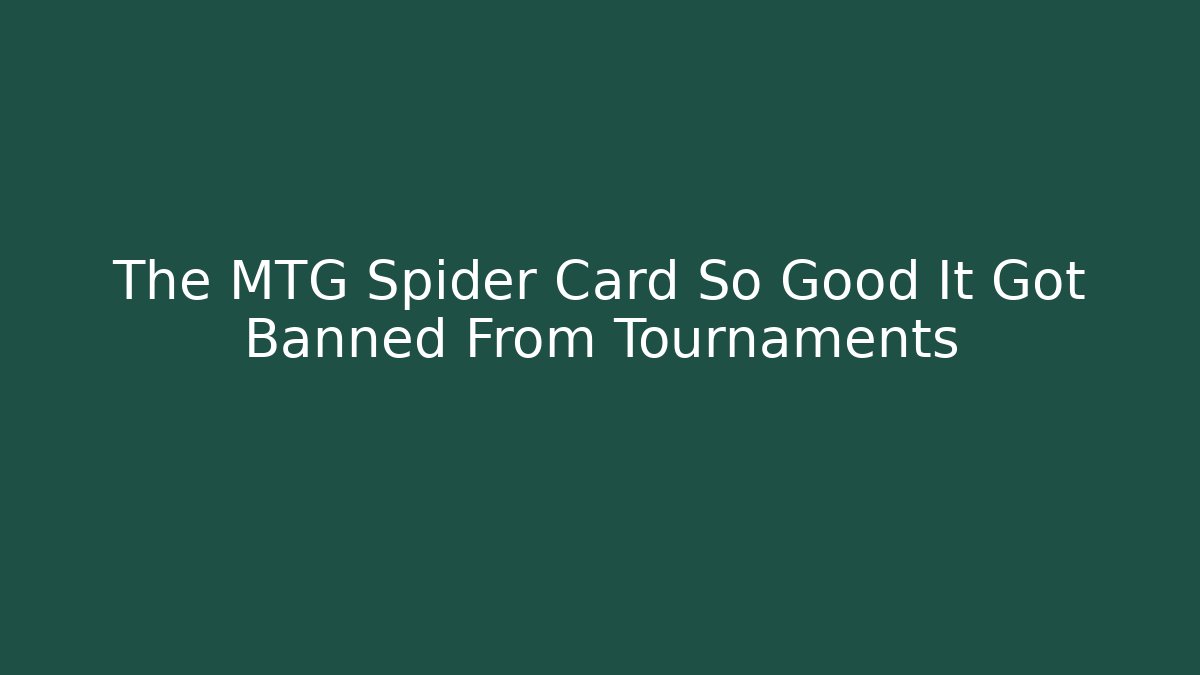 The MTG Spider Card So Good It Got Banned From Tournaments