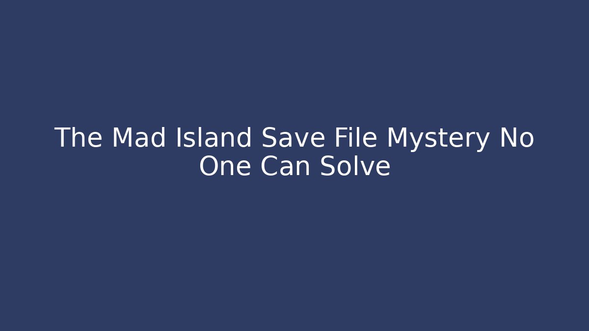 The Mad Island Save File Mystery No One Can Solve