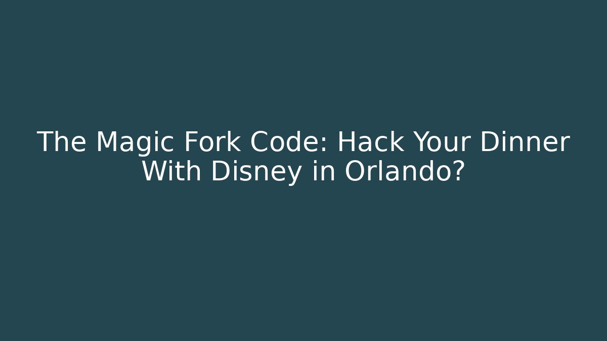 The Magic Fork Code: Hack Your Dinner With Disney in Orlando? - Método de Aprovação