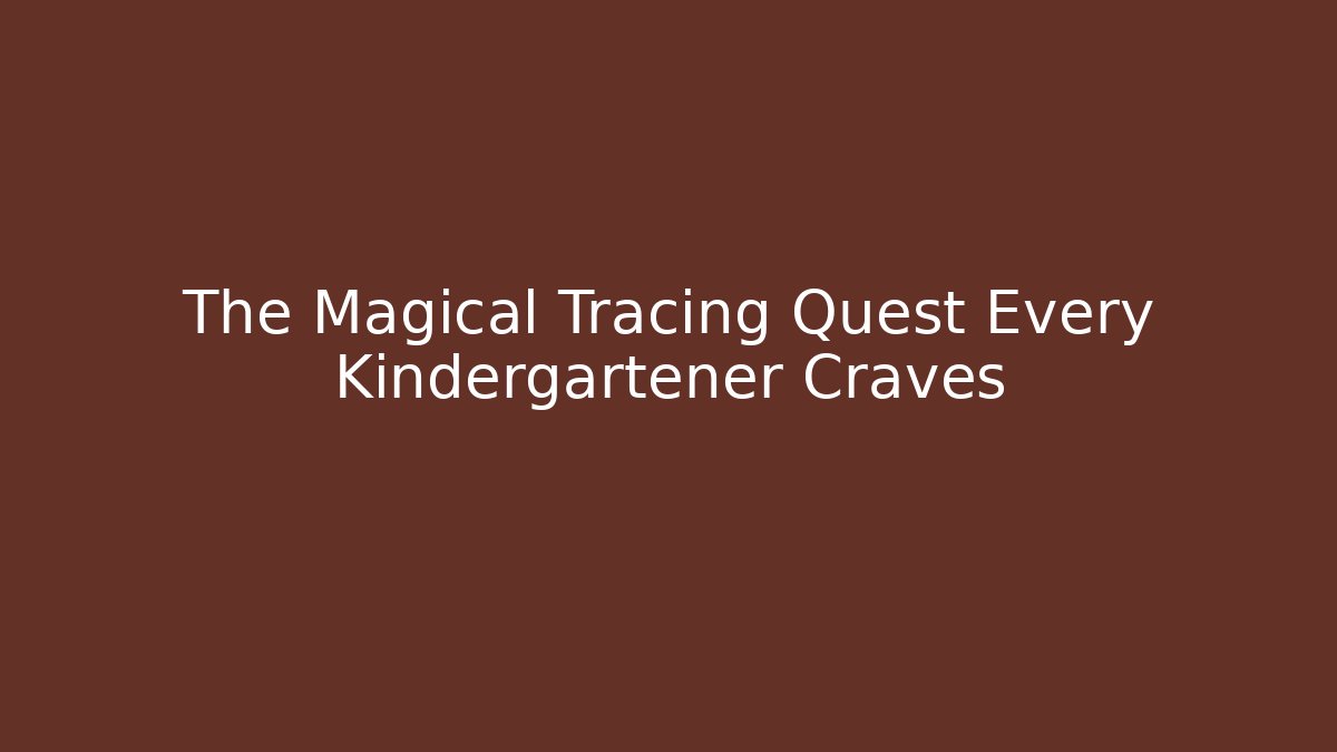 The Magical Tracing Quest Every Kindergartener Craves