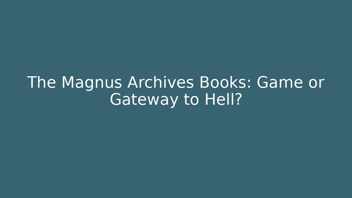 The Magnus Archives Books: Game or Gateway to Hell?
