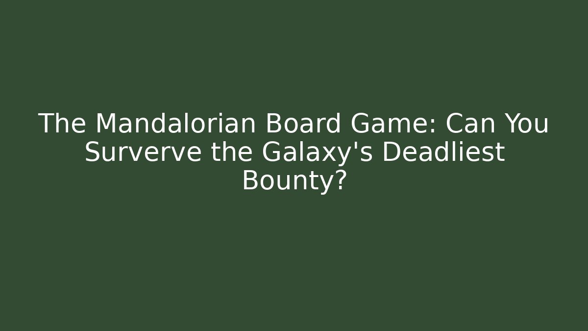 The Mandalorian Board Game: Can You Surverve the Galaxy's Deadliest Bounty? - Método de Aprovação