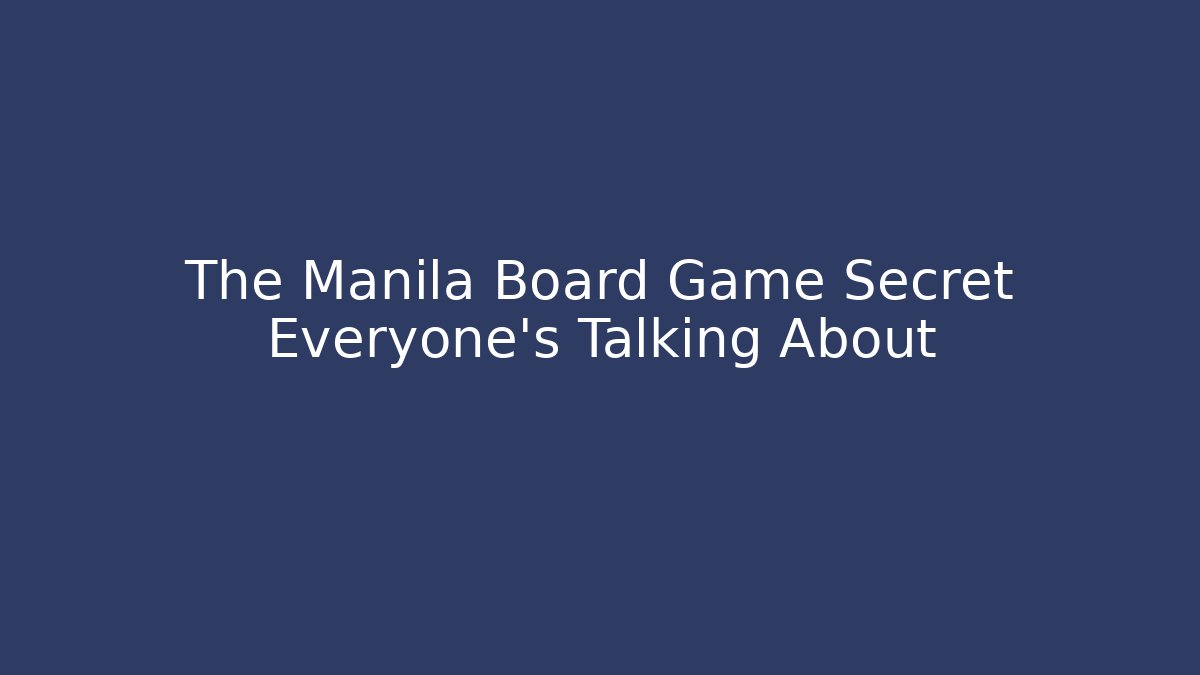 The Manila Board Game Secret Everyone's Talking About