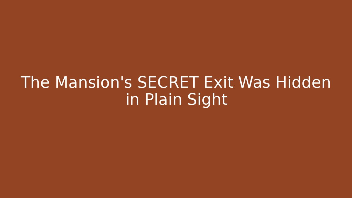 The Mansion's SECRET Exit Was Hidden in Plain Sight