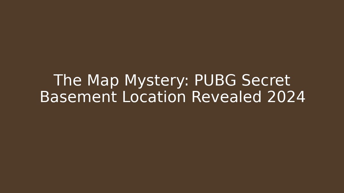 The Map Mystery: PUBG Secret Basement Location Revealed 2024 - Método de Aprovação