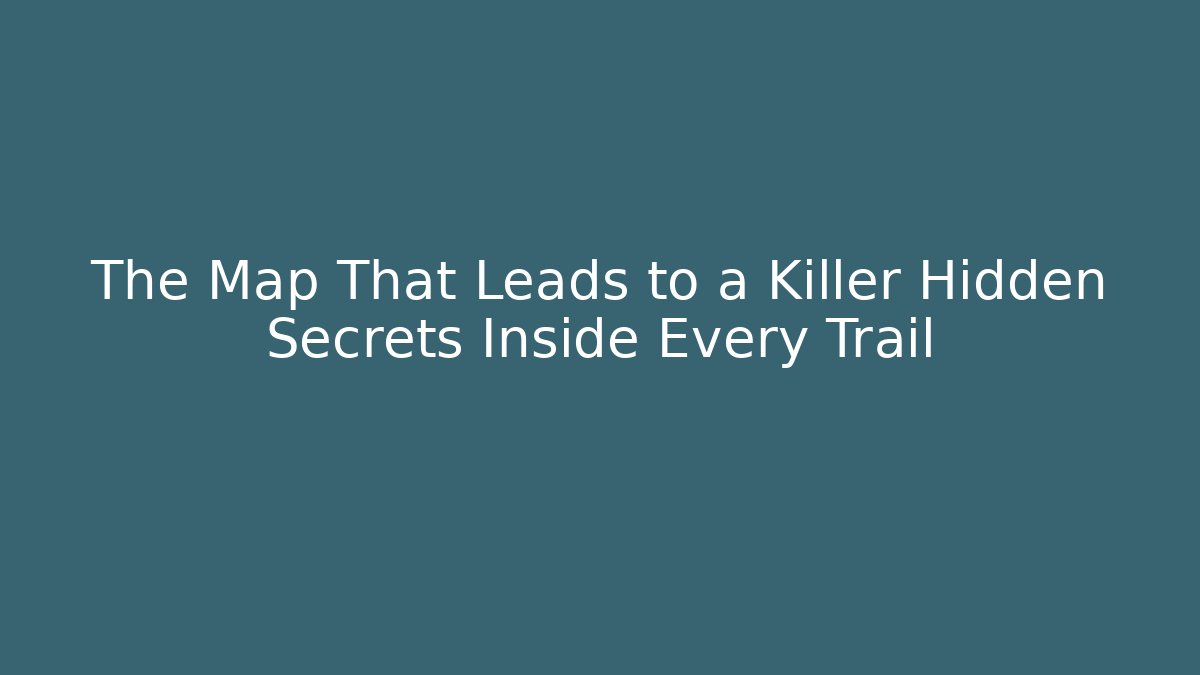The Map That Leads to a Killer Hidden Secrets Inside Every Trail - Método de Aprovação