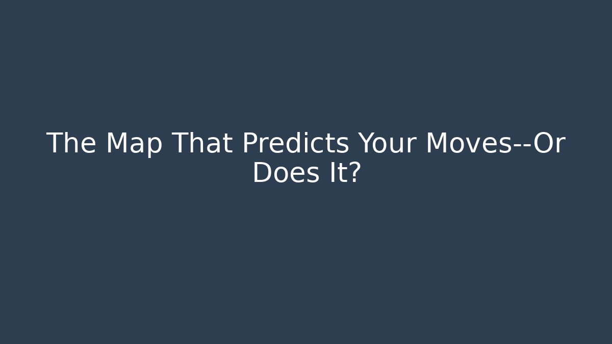 The Map That Predicts Your Moves—Or Does It? - Método de Aprovação