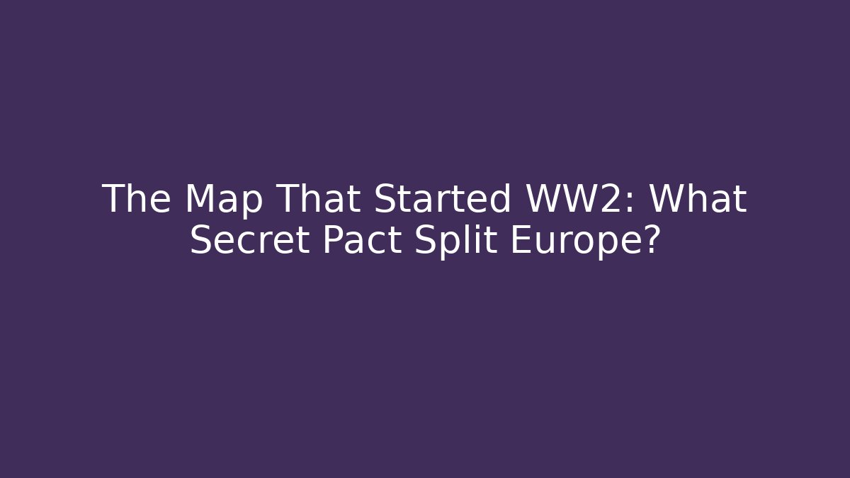 The Map That Started WW2: What Secret Pact Split Europe?