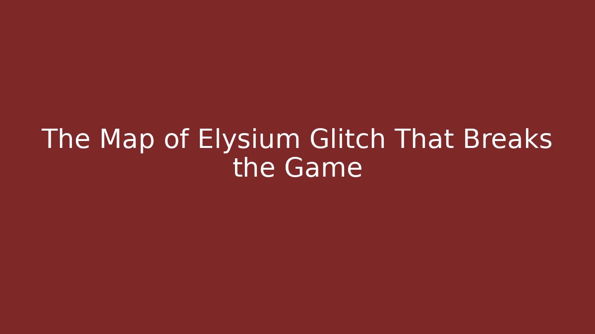 The Map of Elysium Glitch That Breaks the Game