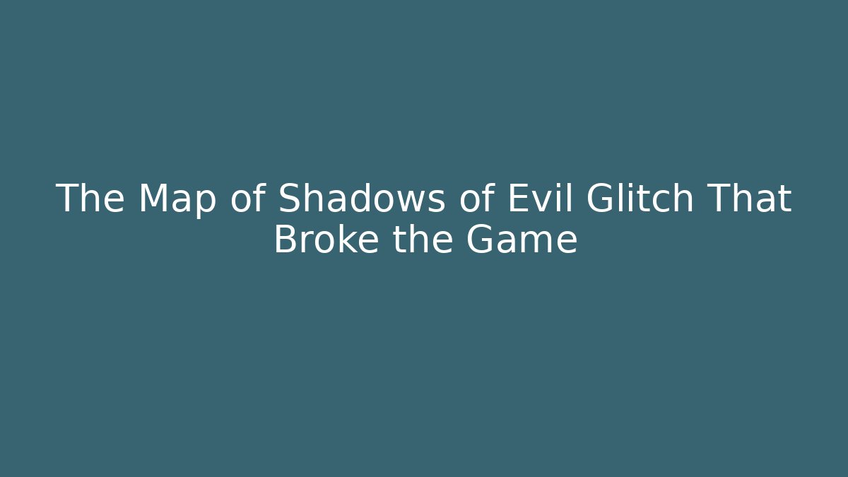 The Map of Shadows of Evil Glitch That Broke the Game