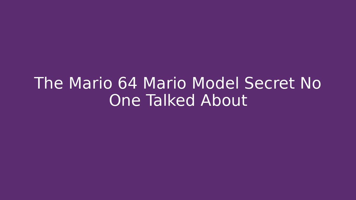 The Mario 64 Mario Model Secret No One Talked About - Método de Aprovação