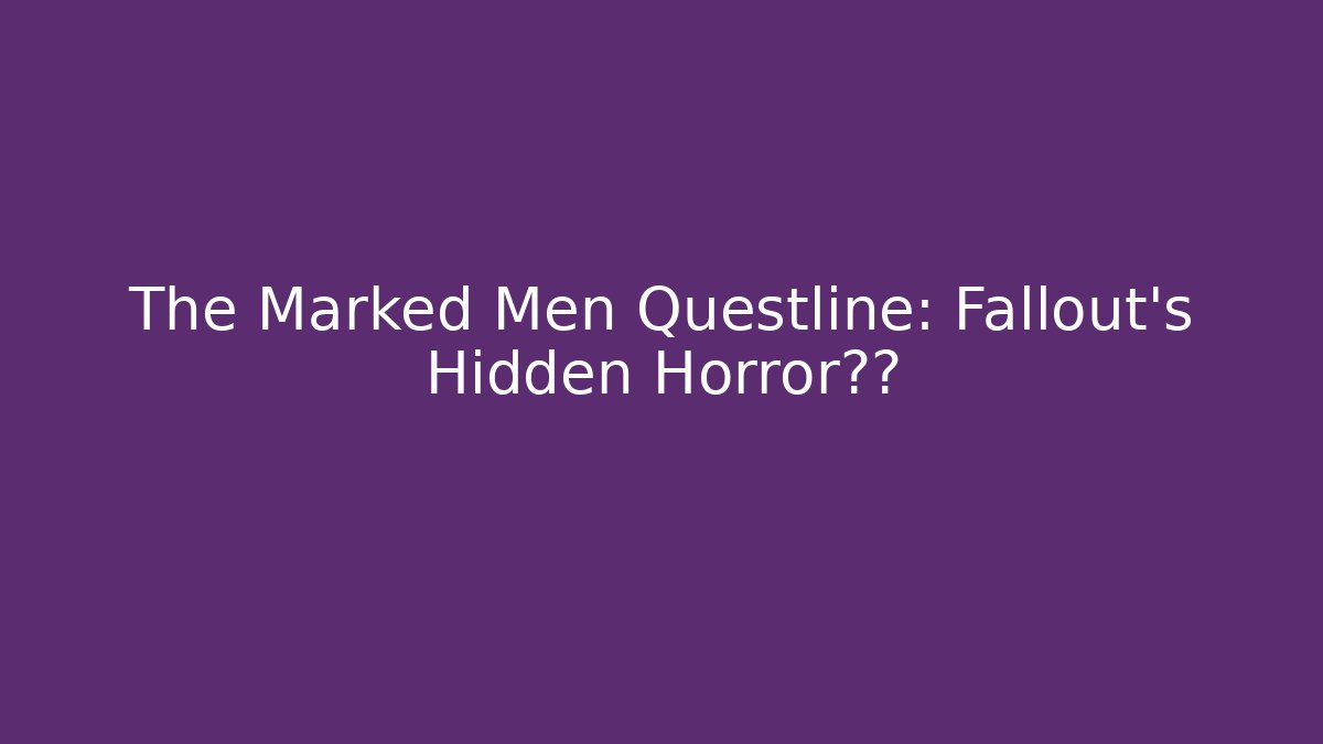 The Marked Men Questline: Fallout's Hidden Horror真相 - Método de Aprovação