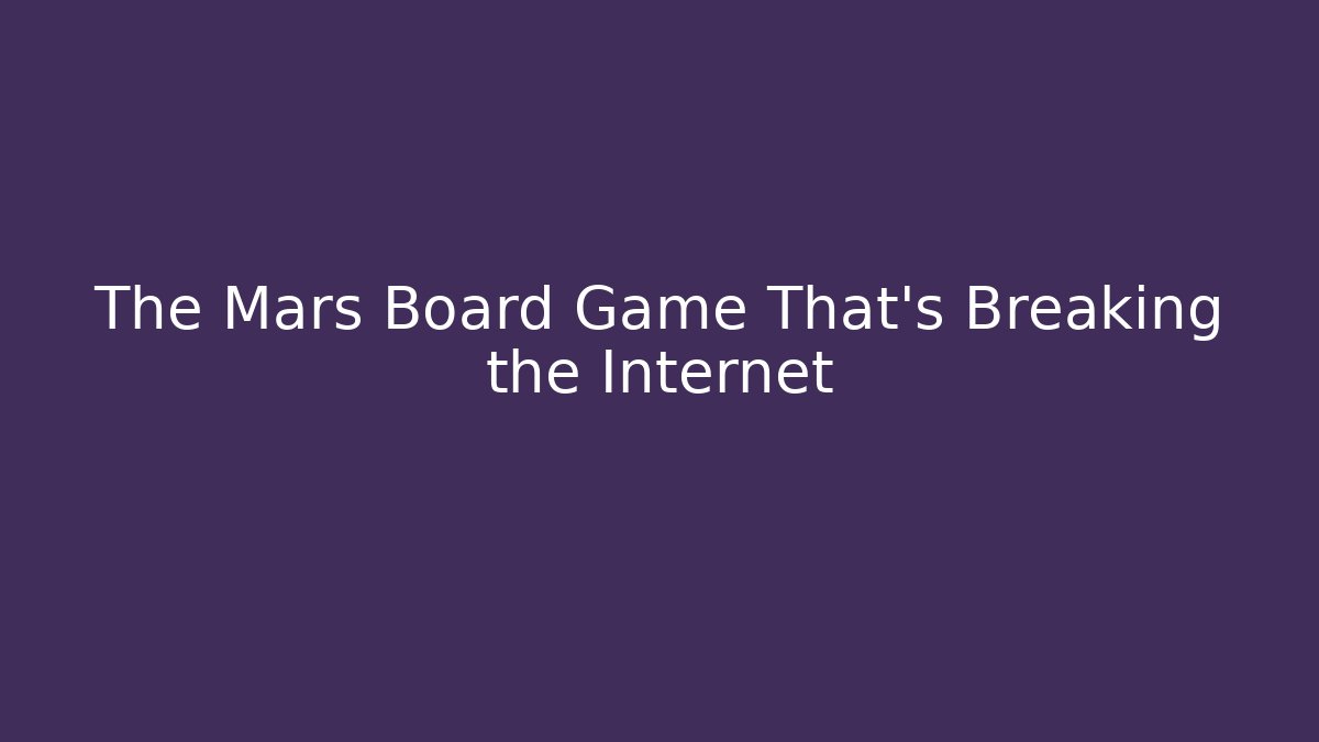 The Mars Board Game That's Breaking the Internet