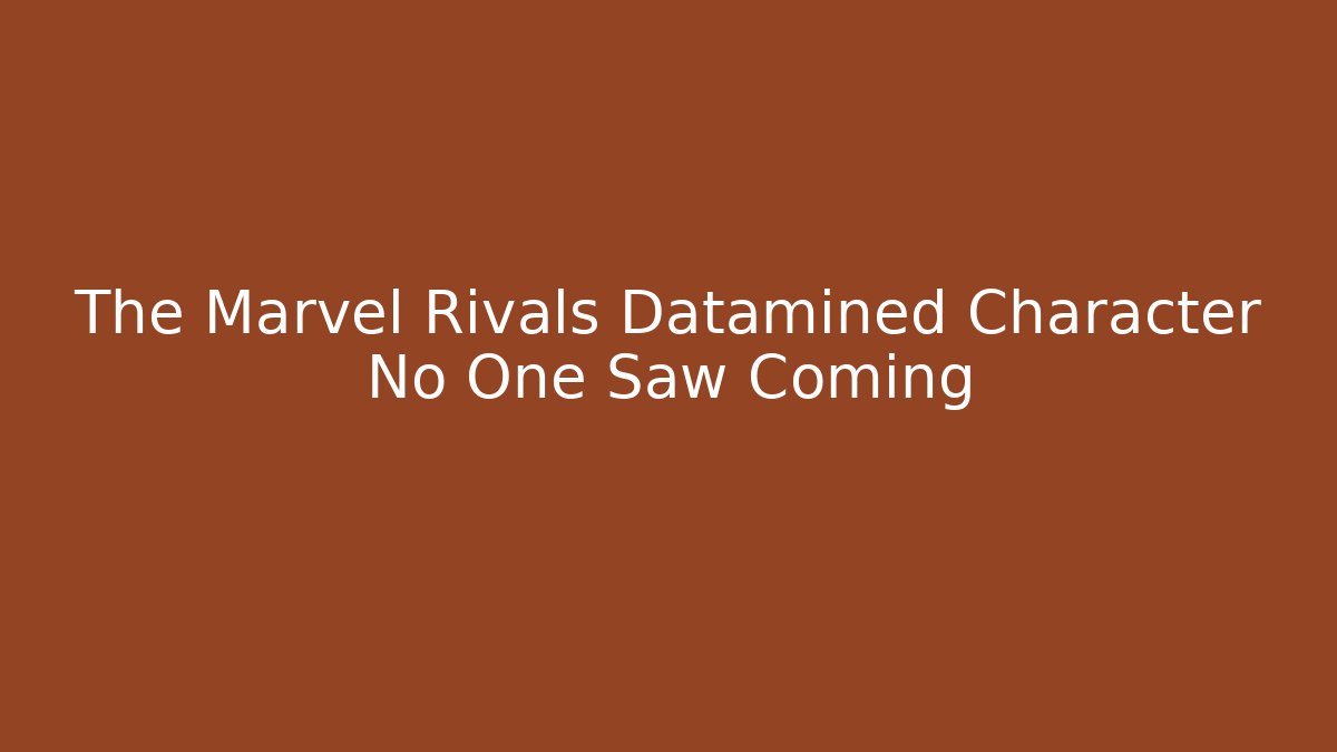 The Marvel Rivals Datamined Character No One Saw Coming