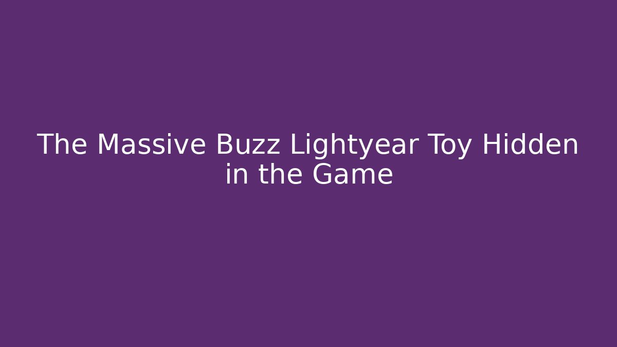 The Massive Buzz Lightyear Toy Hidden in the Game