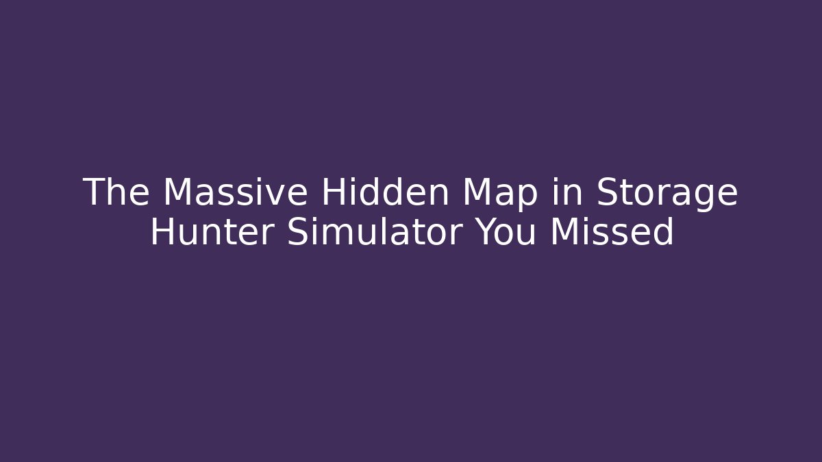 The Massive Hidden Map in Storage Hunter Simulator You Missed - Método de Aprovação