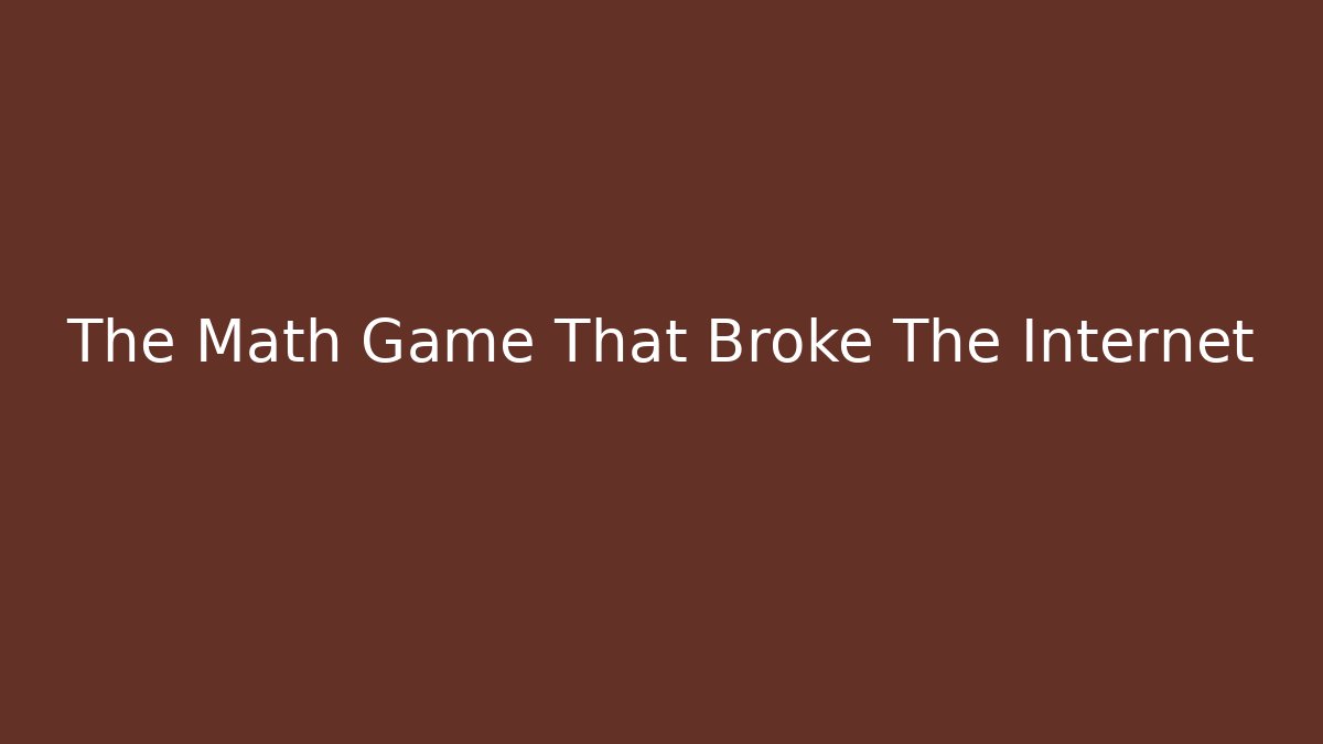 The Math Game That Broke The Internet