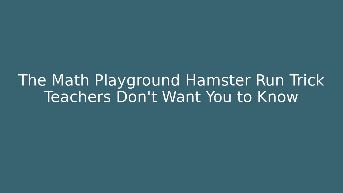 The Math Playground Hamster Run Trick Teachers Don’t Want You to Know