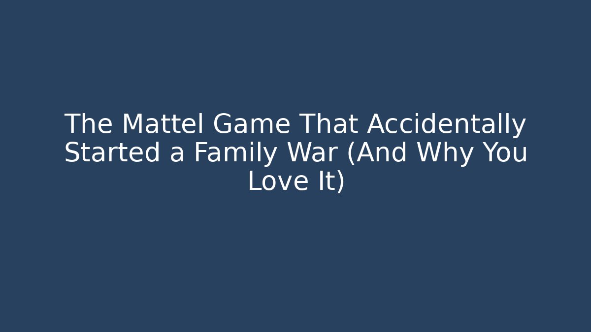 The Mattel Game That Accidentally Started a Family War (And Why You Love It) - Método de Aprovação