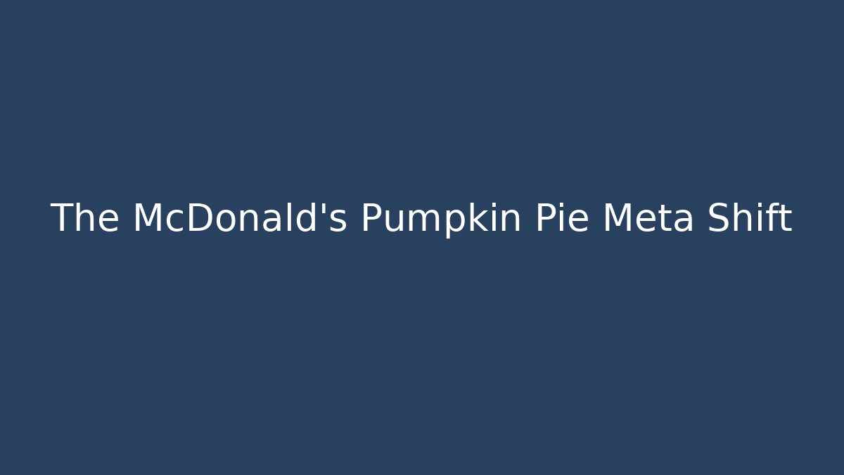 The McDonald's Pumpkin Pie Meta Shift