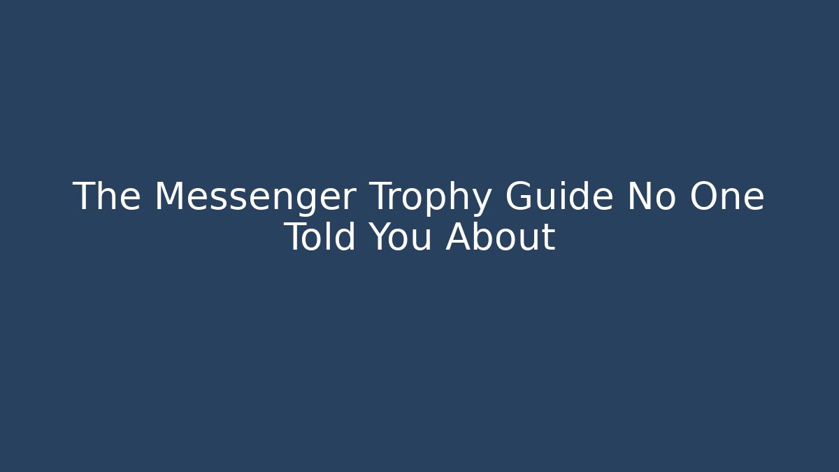 The Messenger Trophy Guide No One Told You About - Método de Aprovação