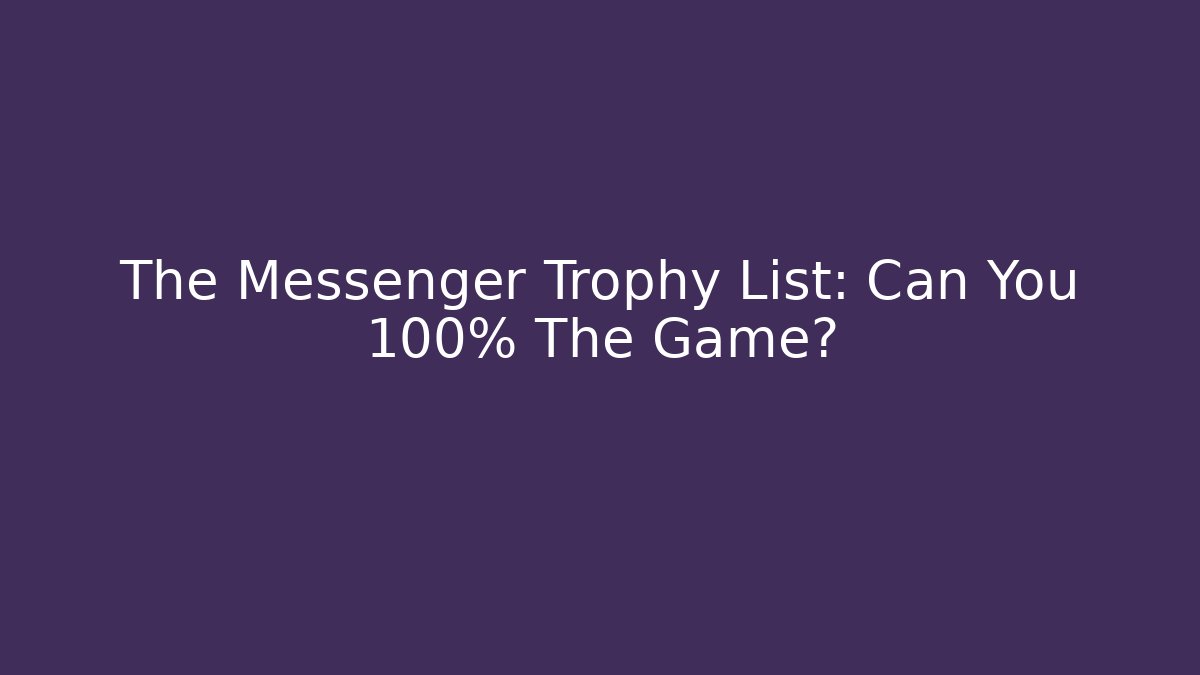 The Messenger Trophy List: Can You 100% The Game? - Método de Aprovação