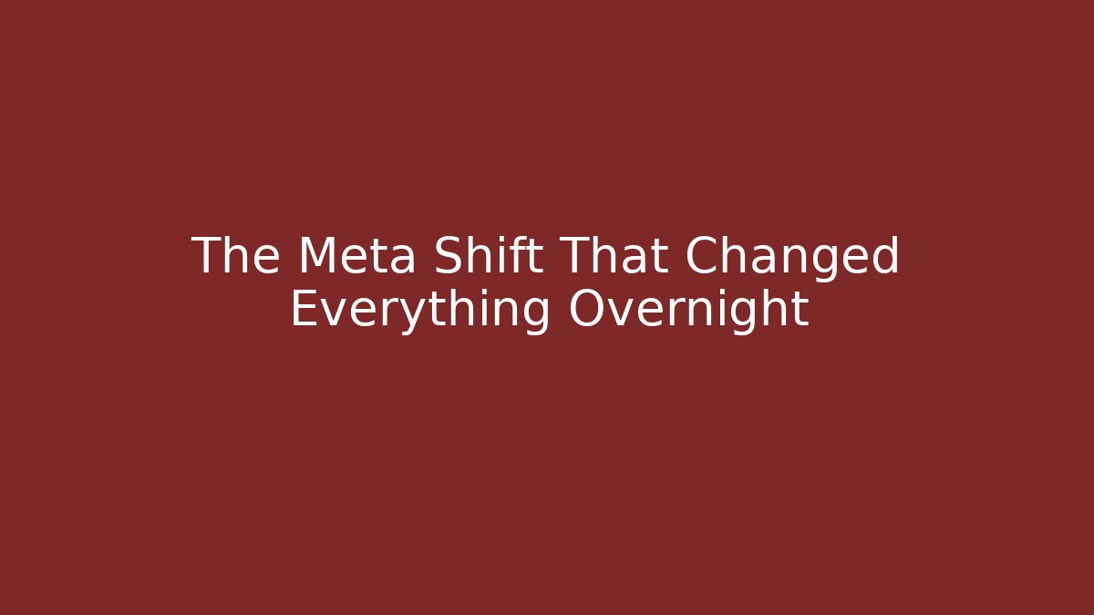 The Meta Shift That Changed Everything Overnight
