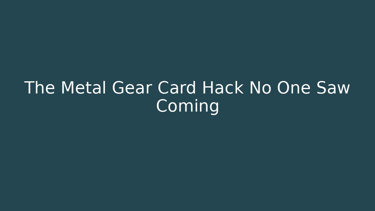 The Metal Gear Card Hack No One Saw Coming - Método de Aprovação