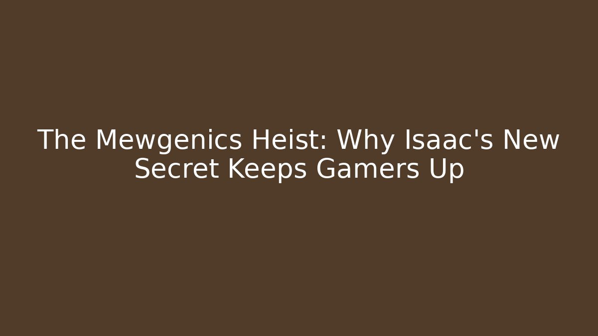 The Mewgenics Heist: Why Isaac's New Secret Keeps Gamers Up