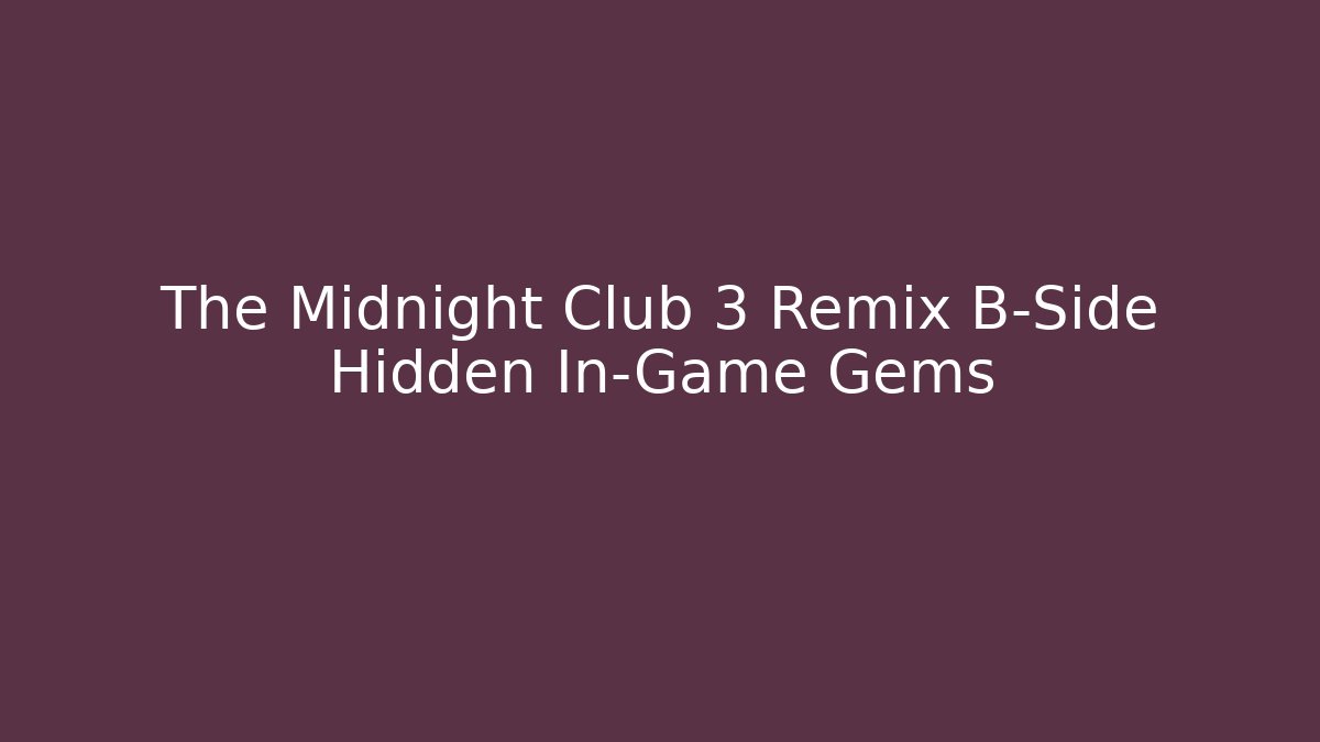 The Midnight Club 3 Remix B-Side Hidden In-Game Gems