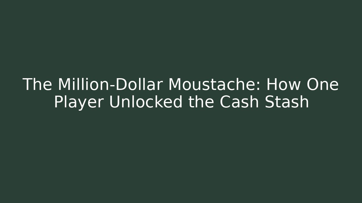 The Million-Dollar Moustache: How One Player Unlocked the Cash Stash